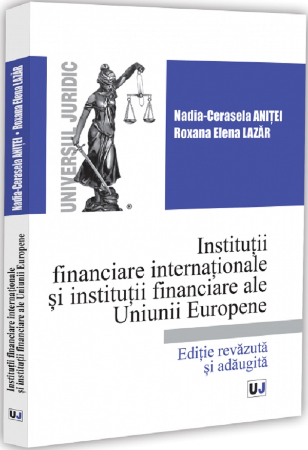 Cartea Instituții financiare internaționale și instituții financiare ale Uniunii Europene de Roxana Elena Lazar, Nadia-Cerasela Anitei