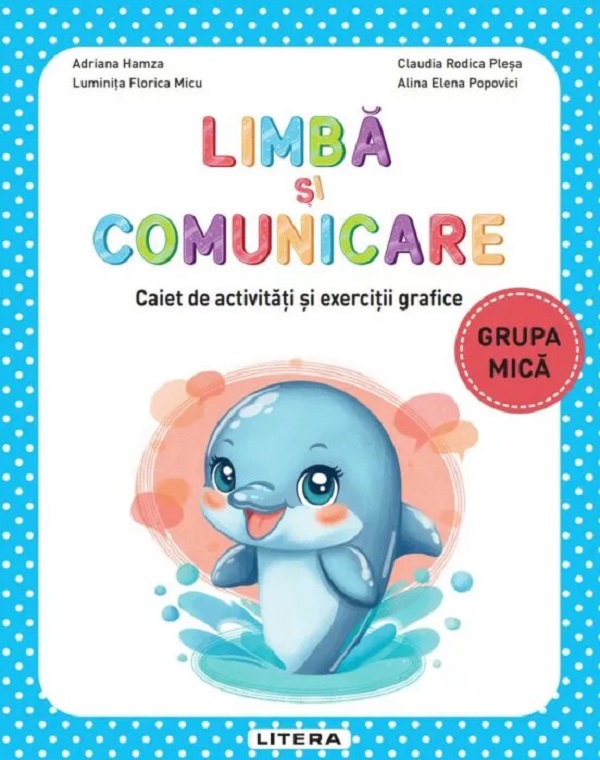 Cartea Limbă și comunicare - Grupa mică - Caiet de activități și exerciții grafice de Luminita Florica Micu, Adriana Hamza, Claudia Rodica Plesa, Alina Elena Popovici