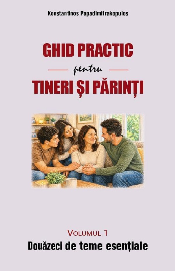Cartea Ghid practic pentru tineri și părinți Vol.1: Douăzeci de teme esențiale de Konstantinos Papadimitrakopulos