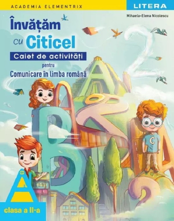 Cartea Învățăm cu Citicel. Comunicare în limba română - Clasa 2 - Caiet de activități de Mihaela-Elena Nicolescu