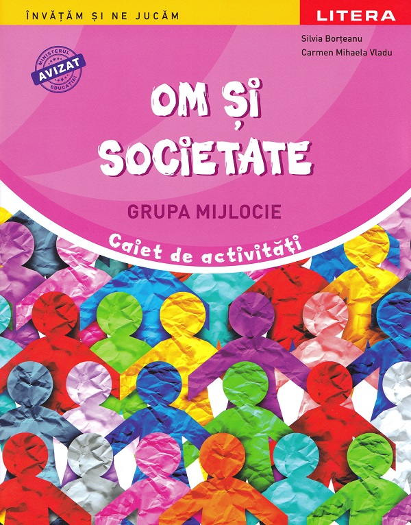 Cartea Om și societate - Grupa mijlocie - Caiet de activități de Carmen Mihaela Vladu, Silvia Borteanu