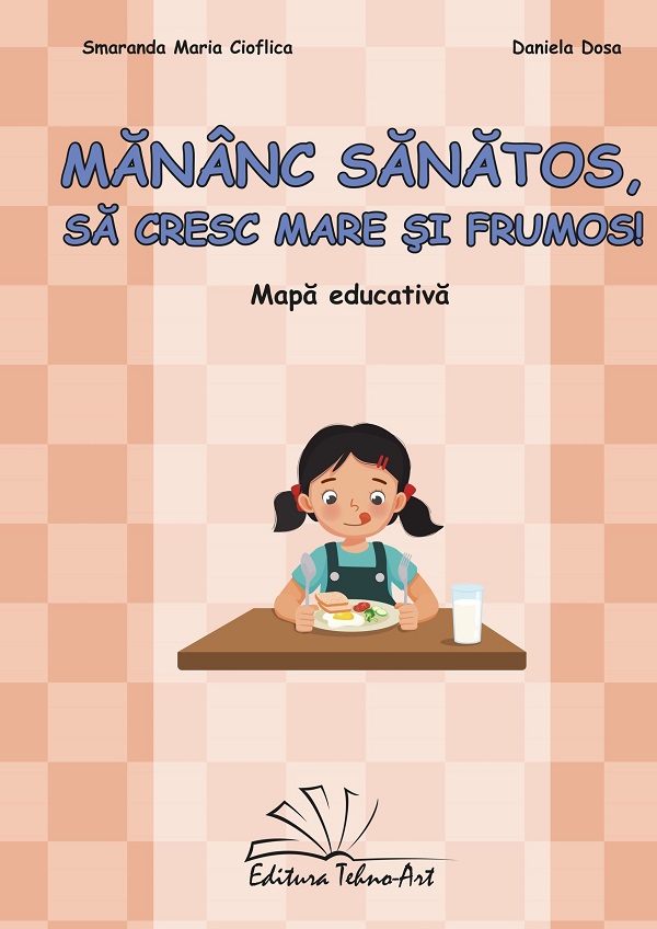 Cartea Mănânc sănătos, să cresc mare și frumos. Mapa educativă de Daniela Dosa, Cioflica Smaranda Maria