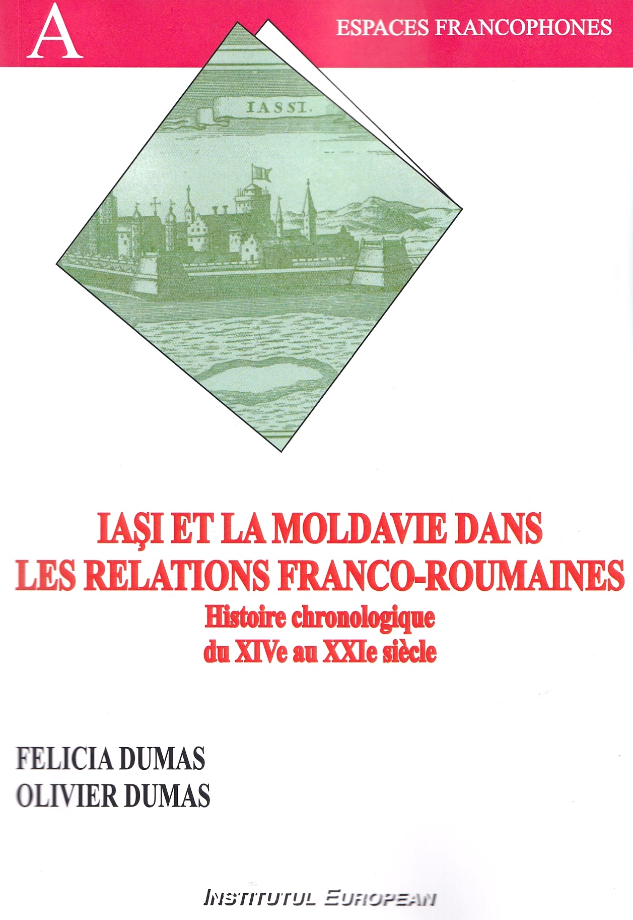 Cartea Iași et la Moldavie dans les relations franco-roumaines de Felicia Dumas, Oliver Dumas