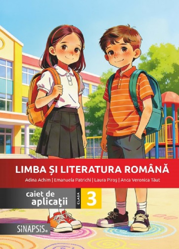 Cartea Limba și literatura română - Clasa 3 - Caiet de aplicații de Adina Achim, Anca Veronica Taut, Emanuela Patrichi, Laura Piros – Editura SINAPSIS