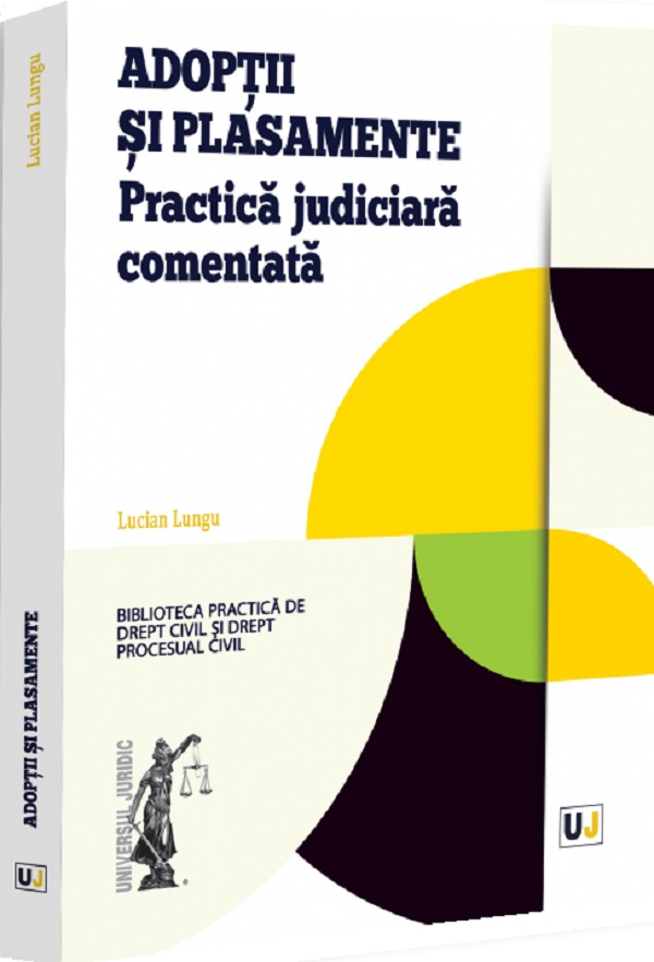Cartea Adoptii și plasamente. Practică judiciară comentată de Lucian Lungu
