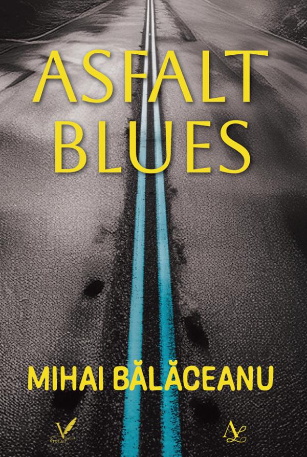 Cartea Asfalt blues de Mihai Balaceanu – Editura EDITURA PENTRU ARTA SI LITERATURA