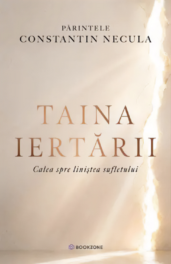 Cartea Taina iertării. Calea spre liniștea sufletului de Parintele Constantin Necula