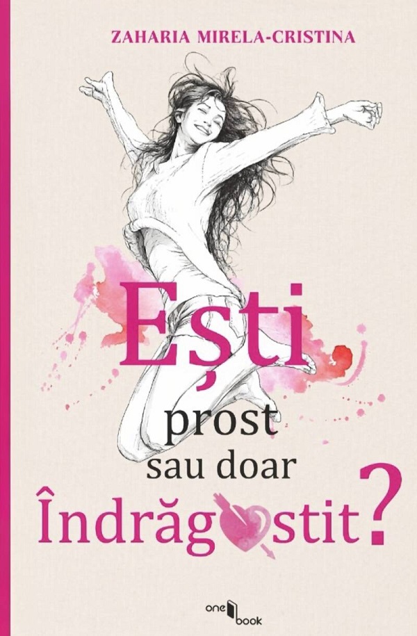 Cartea Ești prost sau doar îndrăgostit? de Mirela-Cristina Zaharia – Editura One Book