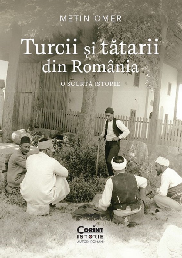 Cartea Turcii și tătarii din România. O scurtă istorie de Metin Omer – Editura CORINT