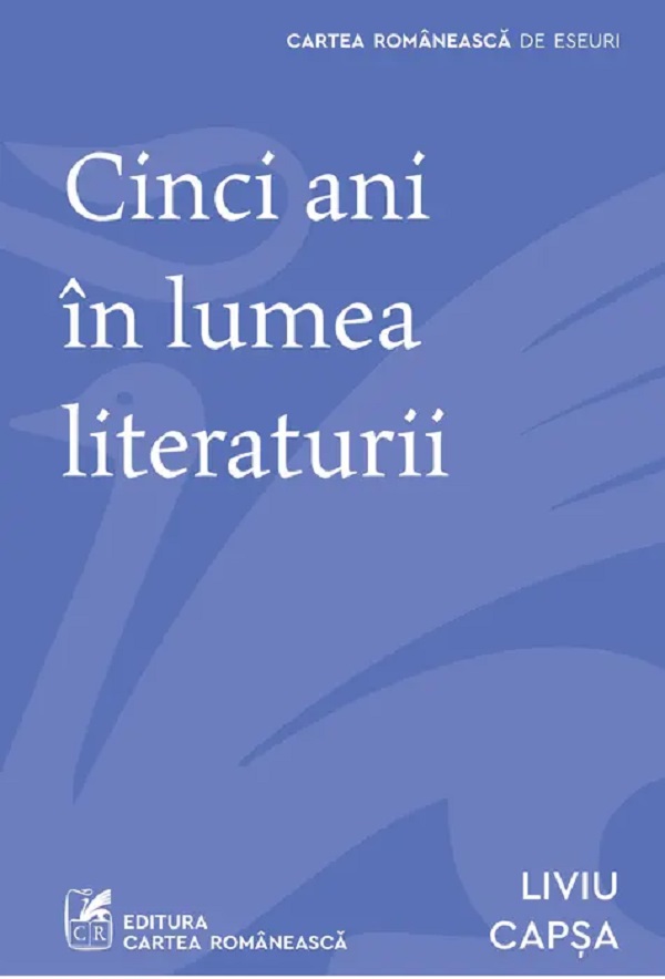 Cartea Cinci ani în lumea literaturii de Liviu Capsa