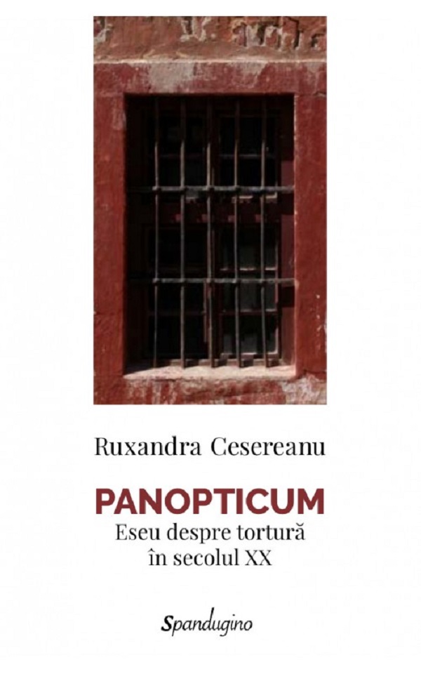 Cartea Panopticum. Eseu despre tortură în secolul XX de Ruxandra Cesereanu