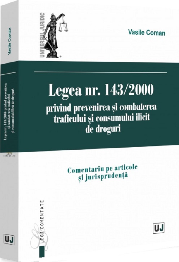 Cartea Legea Nr.143 din 2000 privind prevenirea și combaterea traficului și consumului ilicit de droguri de Vasile Coman