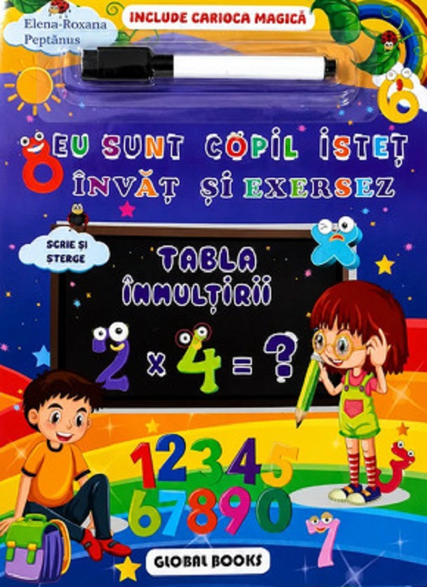 Cartea Eu sunt copil isteț. Învăț și exersez. Tabla înmulțirii. Scrie și șterge de Elena-Roxana Peptanus – Editura GLOBAL BOOKS