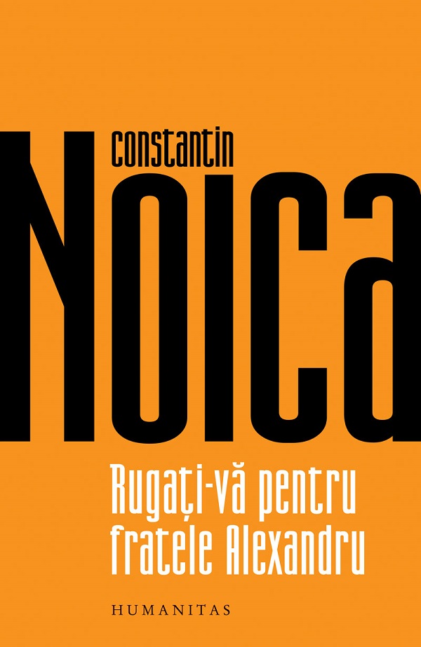 Cartea Rugați-vă pentru fratele Alexandru de Constantin Noica
