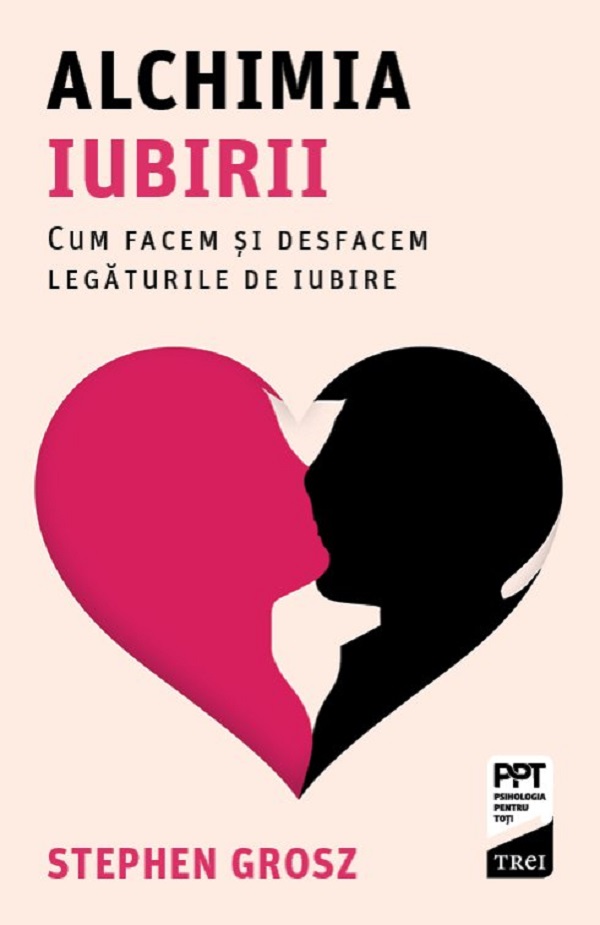 Cartea Alchimia iubirii. Cum facem și desfacem legăturile de iubire de Stephen Grosz