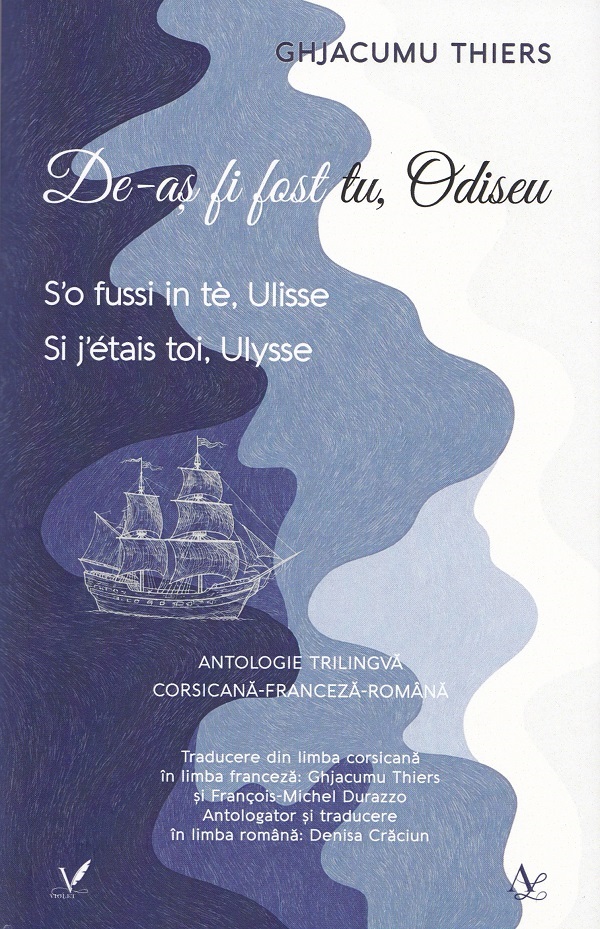 Cartea De-aș fi fost tu, Odiseu /S’o fussi in tè, Ulisse/ Si j’étais toi, Ulyse de Ghjacumu Thiers – Editura EDITURA PENTRU ARTA SI LITERATURA