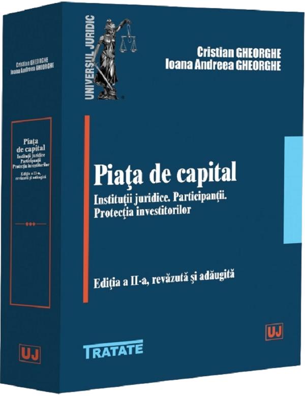 Cartea Piața de capital. Instituții juridice. Participanții. Protecția investitorilor Ed.2 de Ioana Andreea Gheorghe, Cristian Gheorghe
