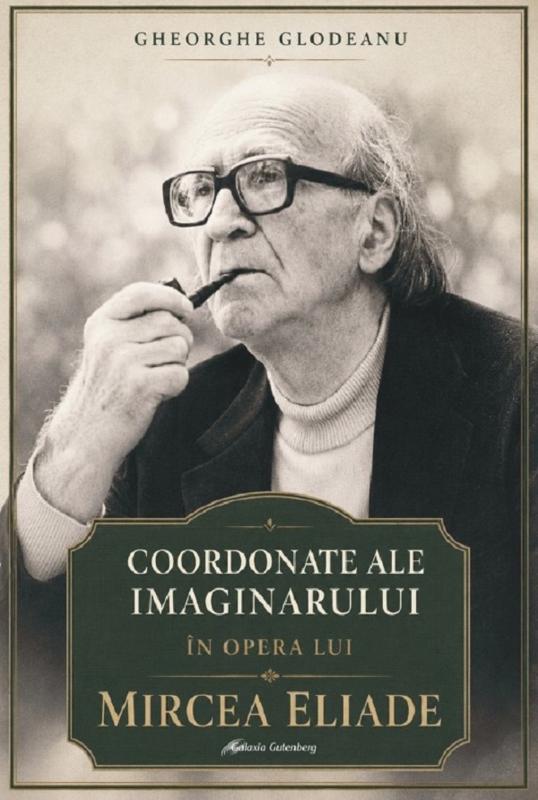 Cartea Coordonate ale imaginarului în opera lui Mircea Eliade de Gheorghe Glodeanu