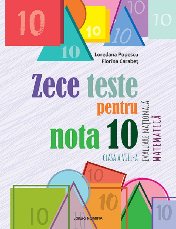 Cartea Zece teste pentru nota 10. Evaluare Națională. Matematică - Clasa 8 de Florina Carabet, Loredana Popescu
