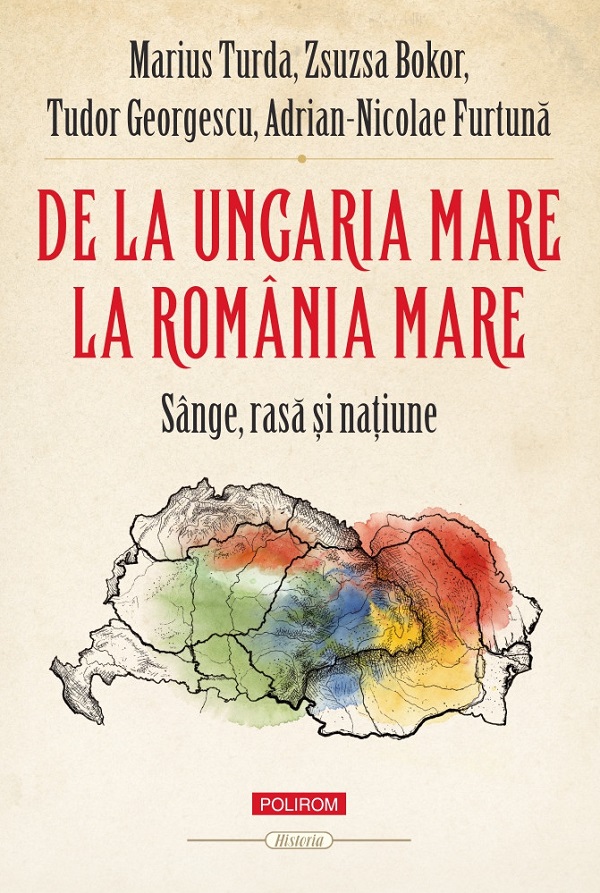 Cartea De la Ungaria Mare la România Mare de Marius Turda, Adrian-Nicolae Furtuna, Tudor Georgescu, Zsuzsa Bokor