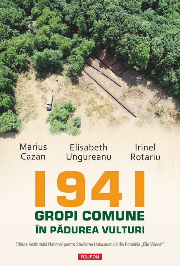 Cartea 1941. Gropi comune în pădurea Vulturi de Irinel Rotariu, Marius Cazan, Elisabeth Ungureanu