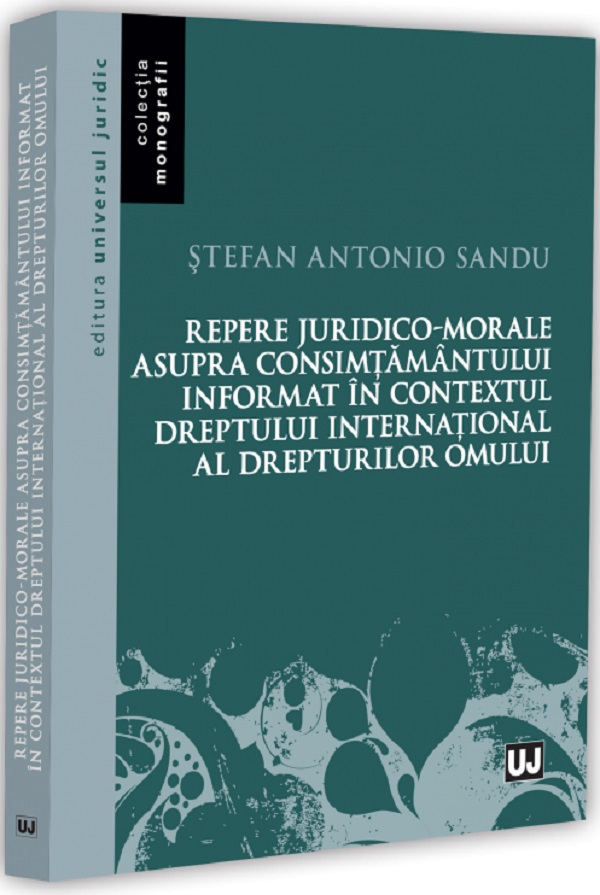 Cartea Repere juridico-morale asupra consimțământului informat în contextul dreptului internațional al drepturilor omului de Stefan Antonio Sandu