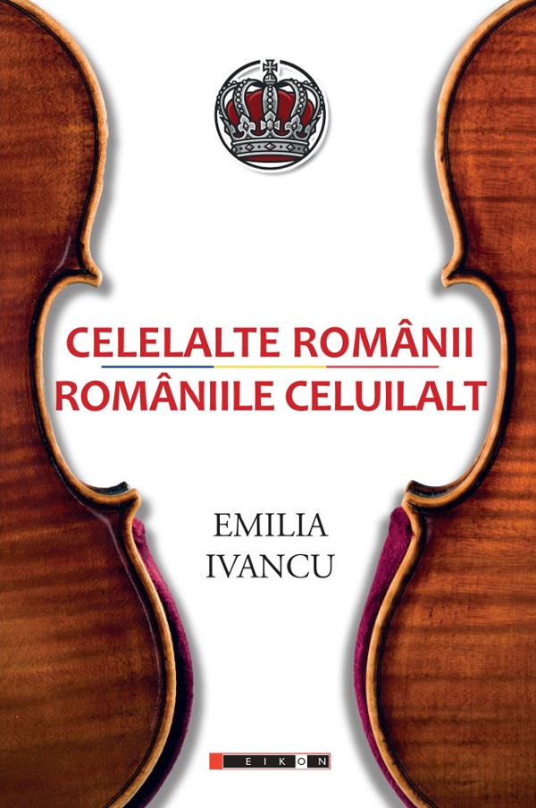 Cartea Celelalte Românii. Româniile celuilalt de Emilia Ivancu