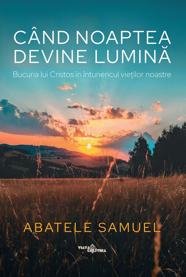 Cartea Când noaptea devine lumină. Bucuria lui Cristos în întunericul vieților noastre de Abatele Samuel