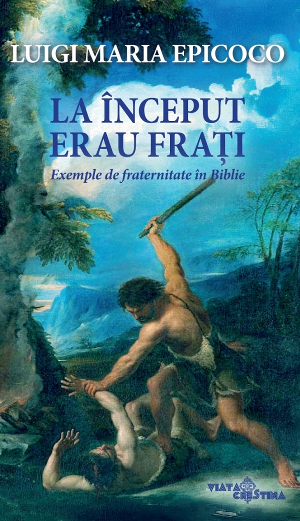 Cartea La început erau frați. Exemple de fraternitate în Biblie de Luigi Maria Epicoco