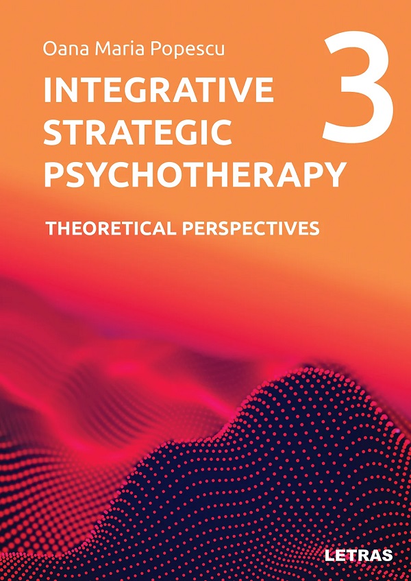 Cartea Integrative Strategic Psychotherapy Vol.3: Theoretical Perspectives de Oana Maria Popescu