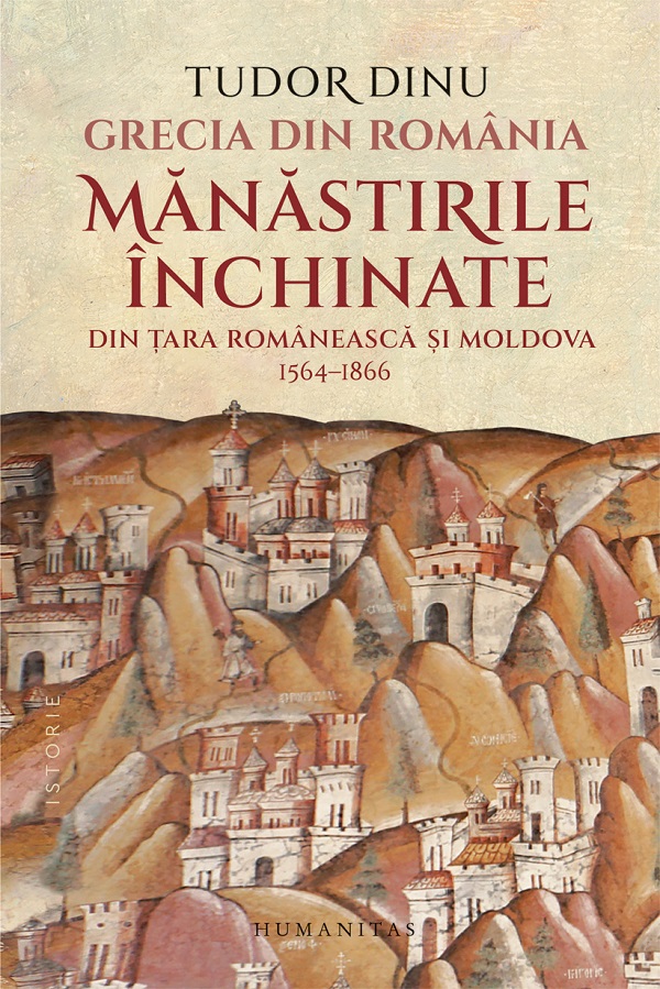 Cartea Grecia din România. Mănăstirile închinate din Țara Românească și Moldova, 1564-1866 