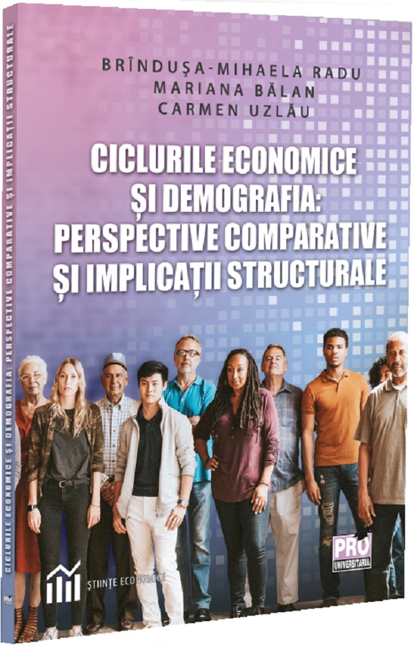Cartea Ciclurile economice și demografia: Perspective comparative de Brindusa-Mihaela Radu, Carmen Uzlau, Mariana Balan – Editura PRO UNIVERSITARIA