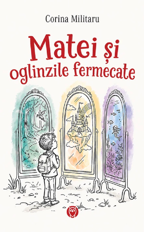 Cartea Matei și oglinzile fermecate de Corina Militaru
