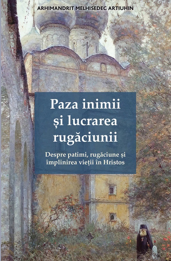 Cartea Paza inimii și lucrarea rugăciunii de Melhisedec Artiuhin – Editura DE SUFLET