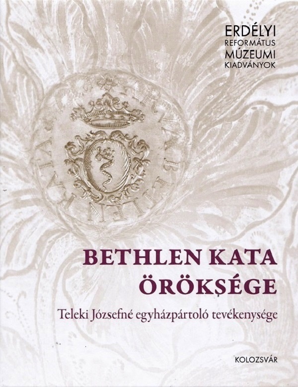 Cartea Bethlen Kata Öröksége de Kovacs Maria-Marta, T. Horvath Iringo, Toth Levente