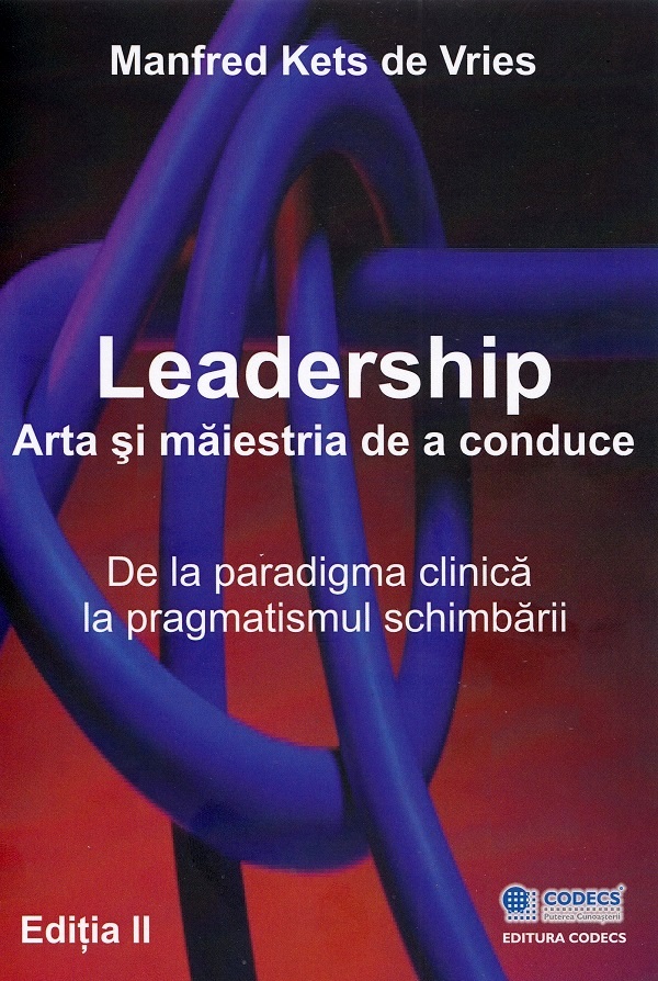 Cartea Leadership. Arta și măiestria de a conduce Ed.2 de Manfred Kets De Vries – Editura CODECS