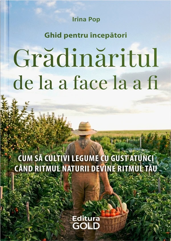 Cartea Grădinăritul de la a face la a fi. Ghid pentru începători de Irina Pop – Editura GOLD