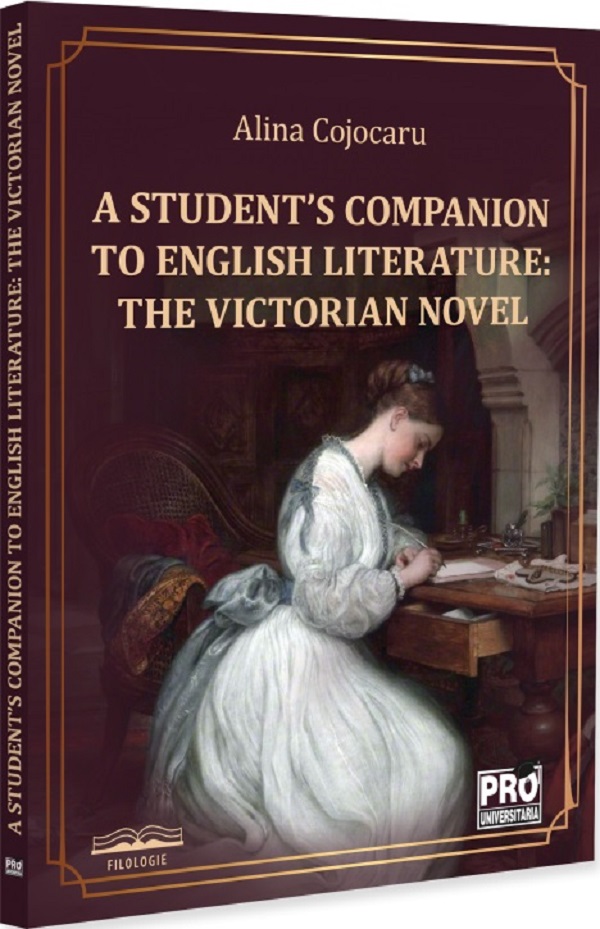 Cartea A Student's Companion to English Literature. The Victorian Novel de Alina Cojocaru – Editura PRO UNIVERSITARIA