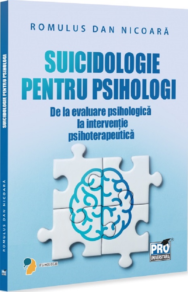 Cartea Suicidologie pentru psihologi. De la evaluare psihologică la intervenție psihoterapeutică de Romulus Dan Nicoara