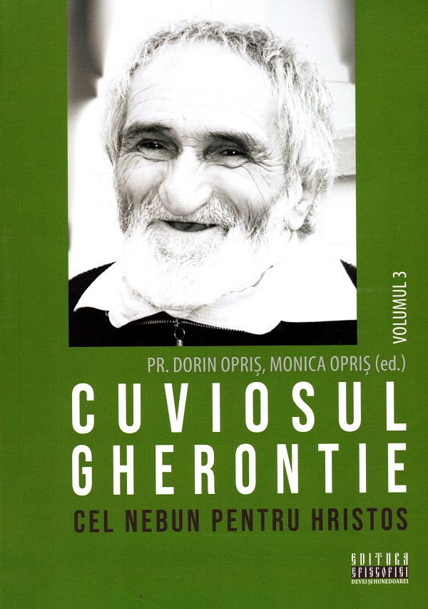 Cartea Cuviosul Gherontie cel nebun pentru Hristos Vol.3 de Monica Opris, Dorin Opris – Editura EPISCOPIA DEVEI SI HUNEDOAREI