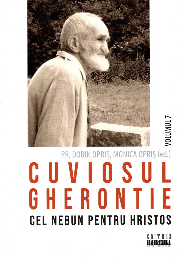 Cartea Cuviosul Gherontie cel nebun pentru Hristos Vol.7 de Dorin Opris, Monica Opris – Editura EPISCOPIA DEVEI SI HUNEDOAREI