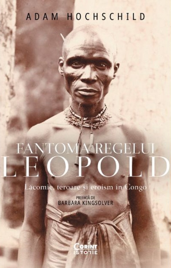 Cartea Fantoma regelui Leopold. Lăcomie, teroare și eroism în Congo de Adam Hochschild