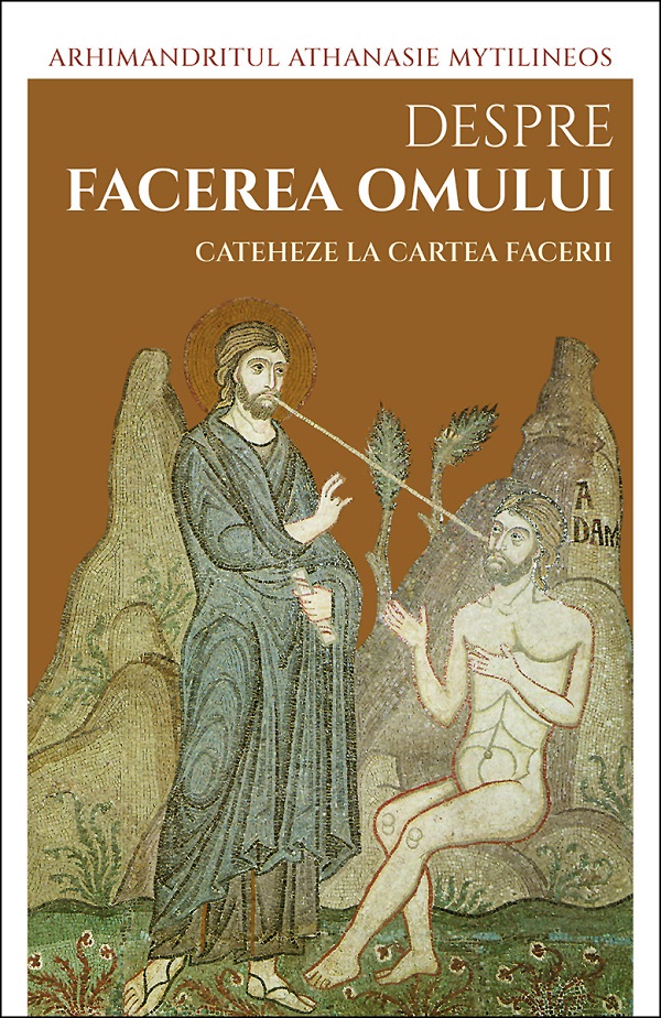 Cartea Despre facerea omului. Cateheze la Cartea Facerii de Athanasie Mythilineos