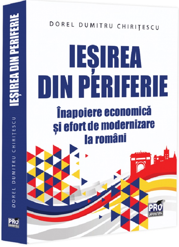 Cartea Ieșirea din periferie. Înapoiere economică și efort de modernizare la români 