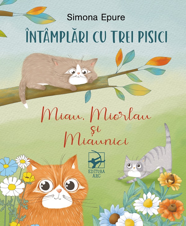 Cartea Întâmplări cu trei pisici. Miau, Miorlau și Miaunici de Simona Epure