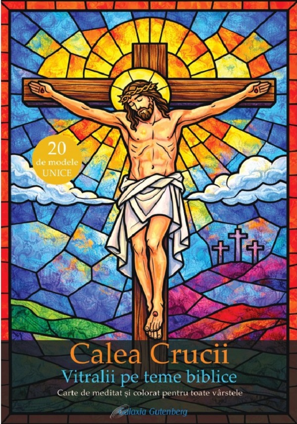 Cartea Calea crucii. Vitralii pe teme biblice. Carte de meditat și colorat pentru toate vârstele de Rachel Roy – Editura GALAXIA GUTENBERG