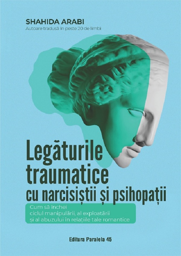 Cartea Legăturile traumatice cu narcisiștii și psihopații de Shahida Arabi