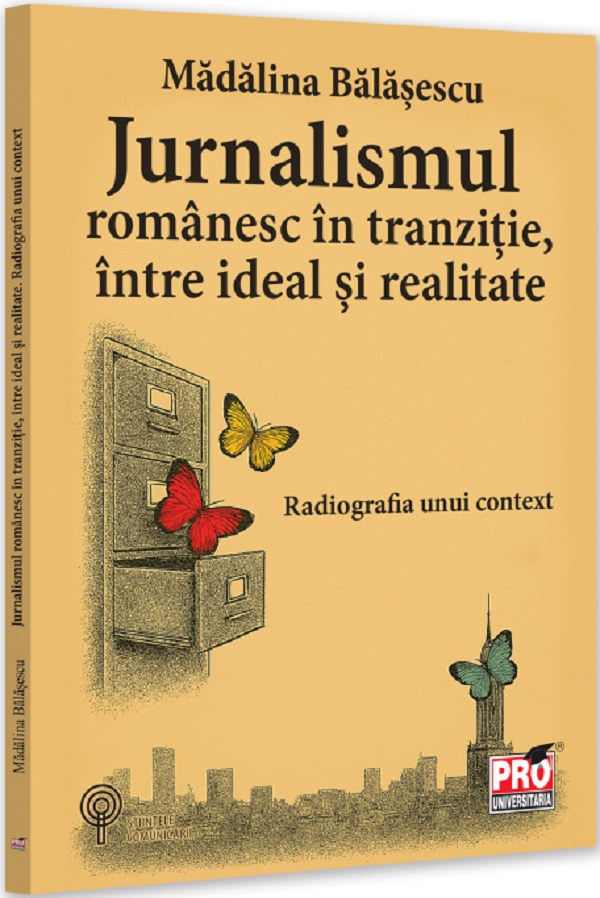 Cartea Jurnalismul românesc în tranziție, între ideal și realitate de Madalina Balasescu