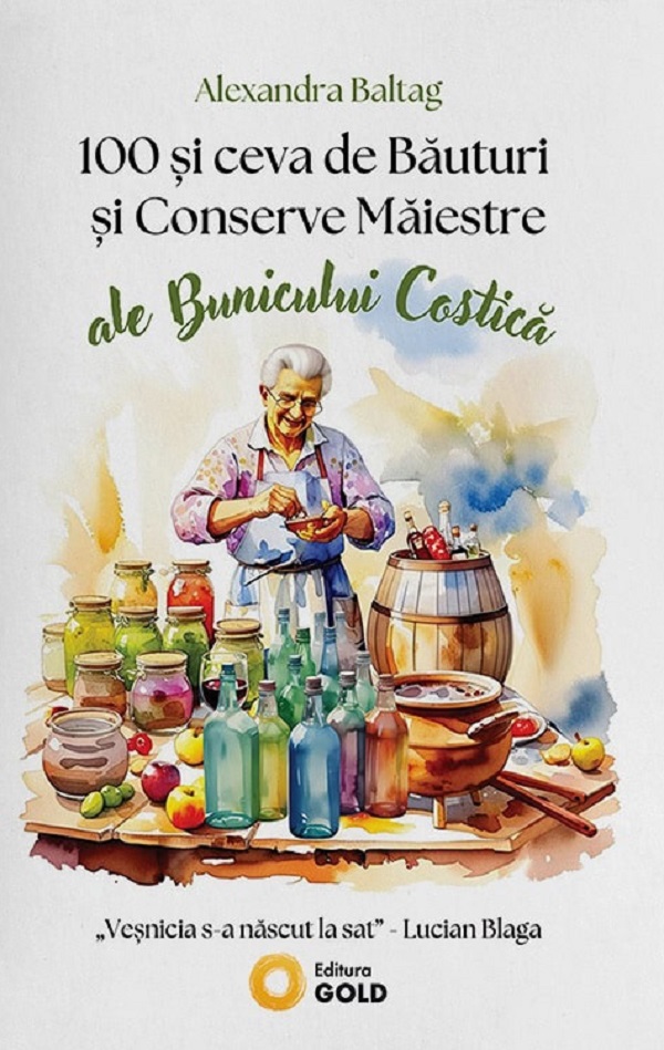Cartea 100 și Ceva de Băuturi și Conserve Măiestre ale Bunicului Costică 