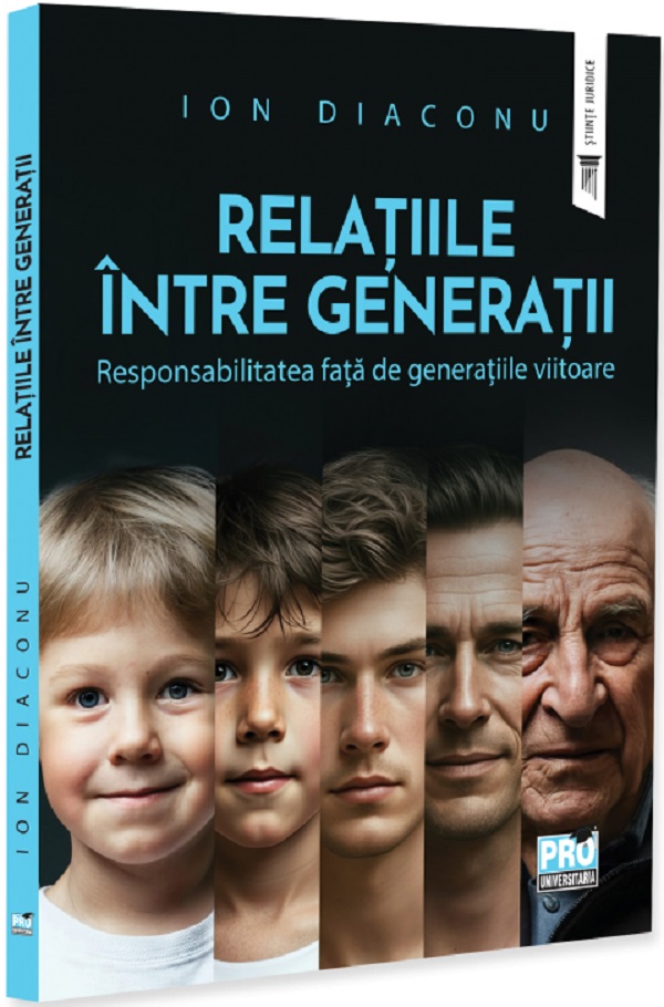Cartea Relațiile între generații. Responsabilitatea față de generațiile viitoare de Ion Diaconu